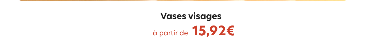 Vases visages, à partir de 15,92€