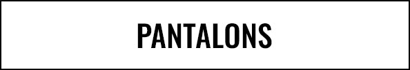PANTALONS